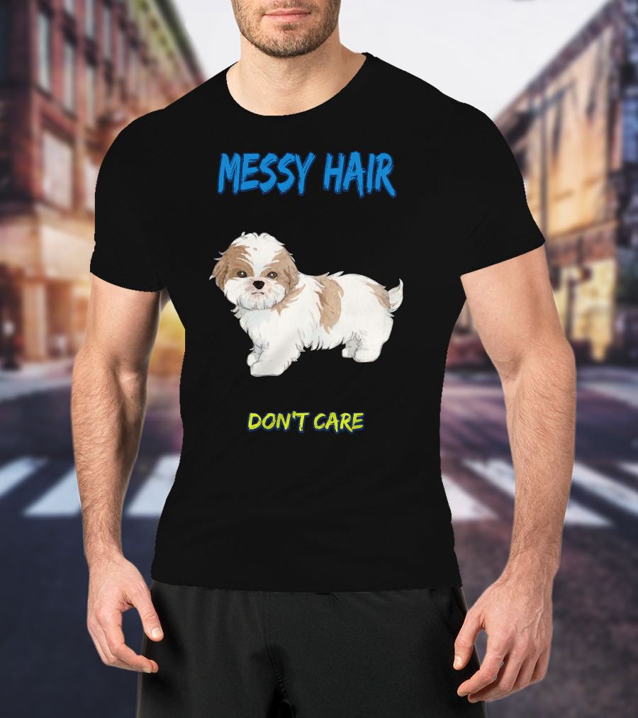 MESSY HAIR DON'T CARE Cute Puppy T-Shirt