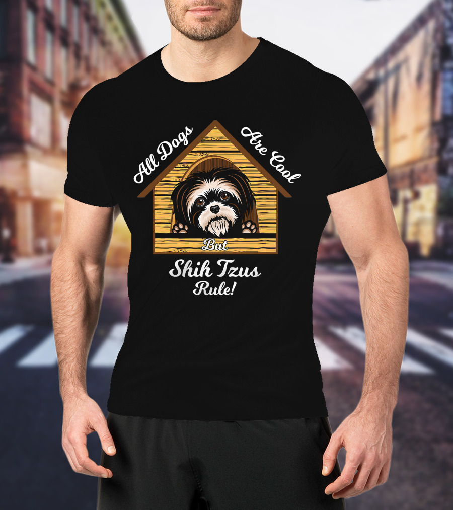 Shih Tzu Dogs Are Cool Shih Tzus Rule But T-Shirt