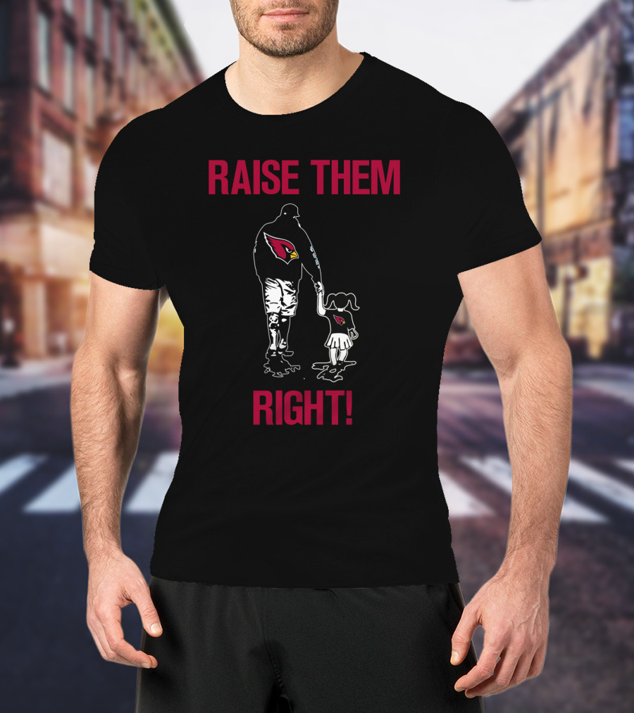 Arizona Cardinals Raise Them Right T-Shirt