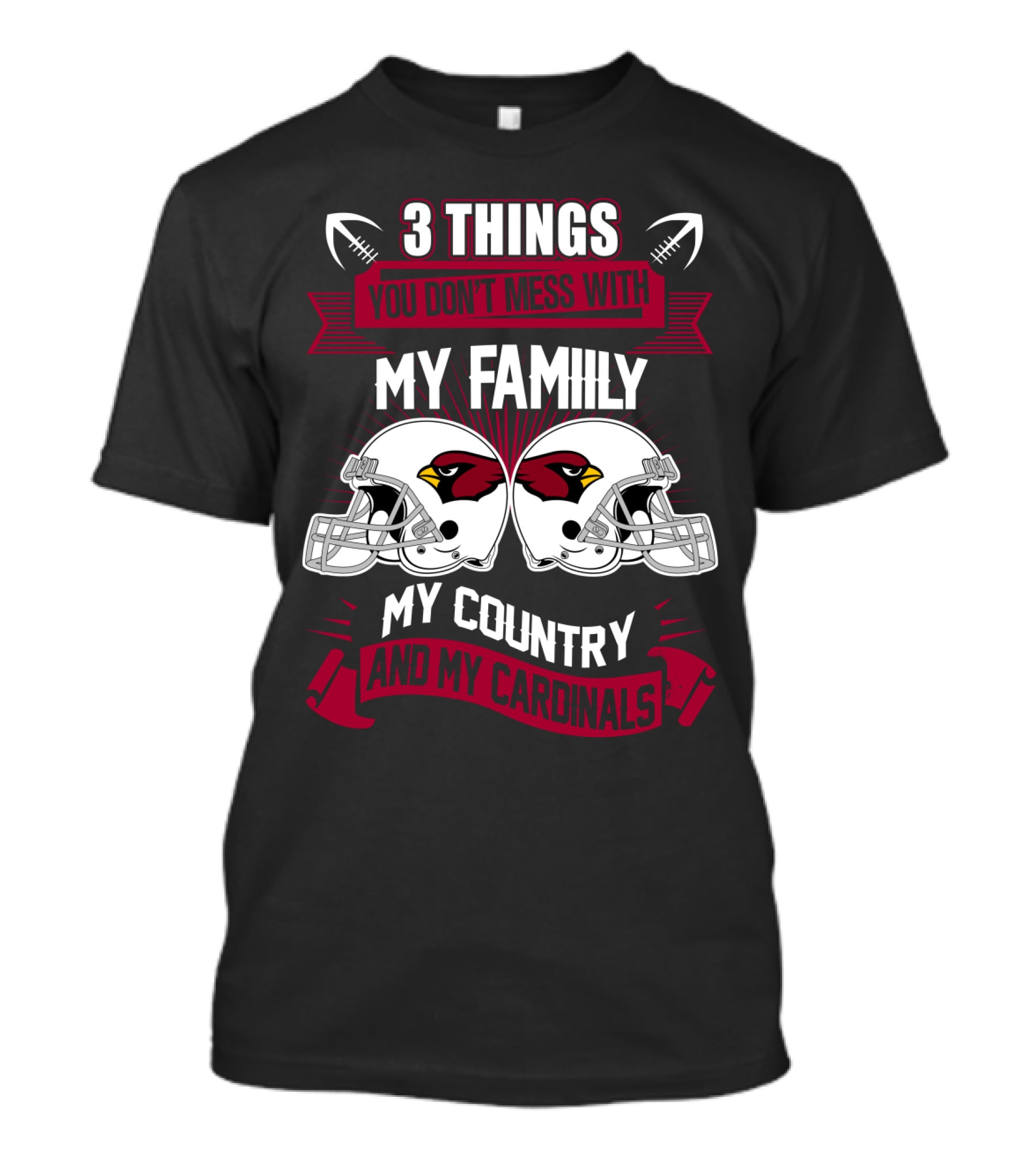 Things You Don't Mess With My Family My Country And My Cardinals T-Shirt