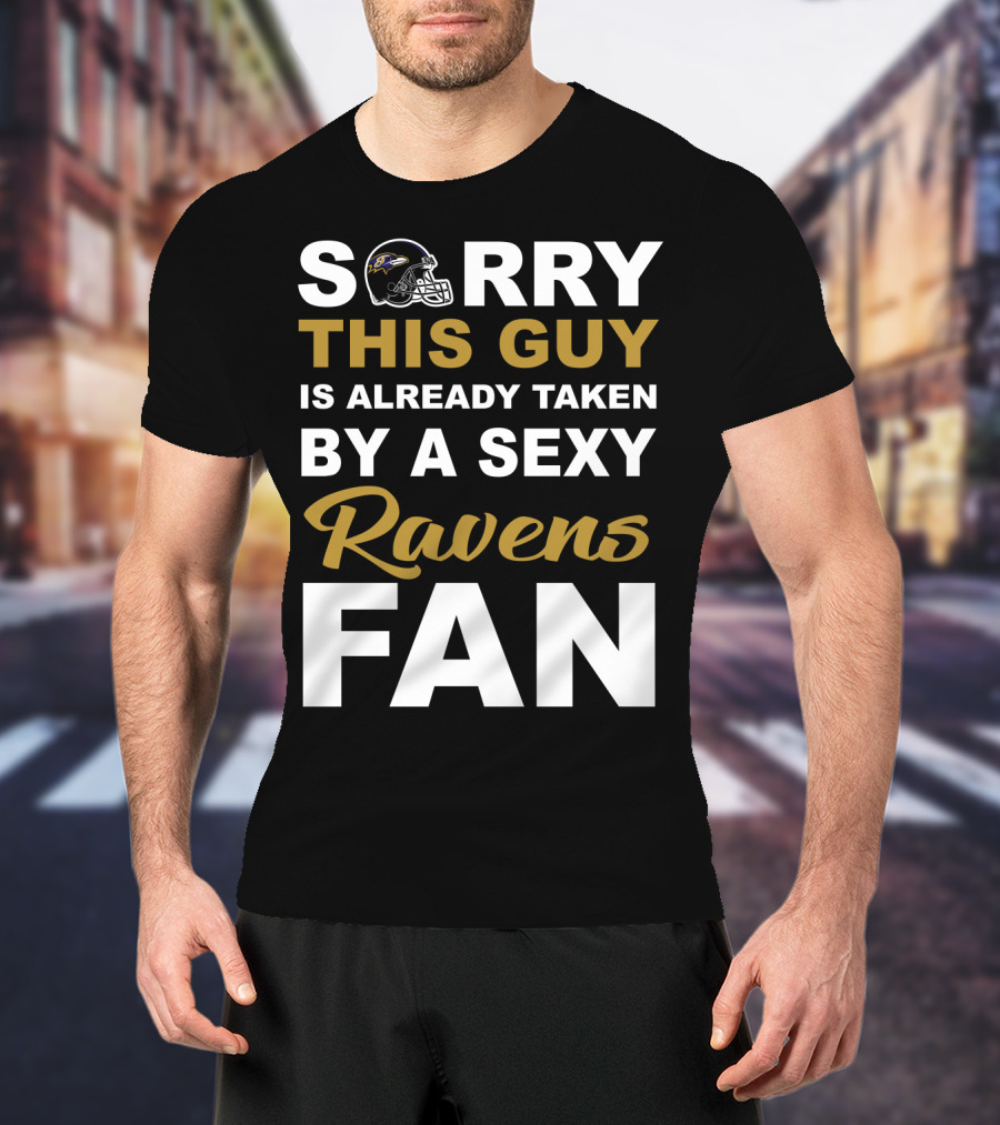 Sorry This Guy Is Already Taken By A Sexy Ravens Fan T-Shirt