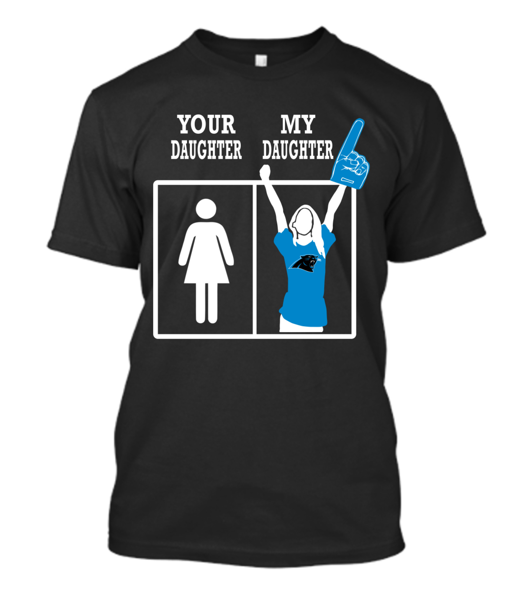 Carolina Panthers Your Daughter My Daughter T-Shirt
