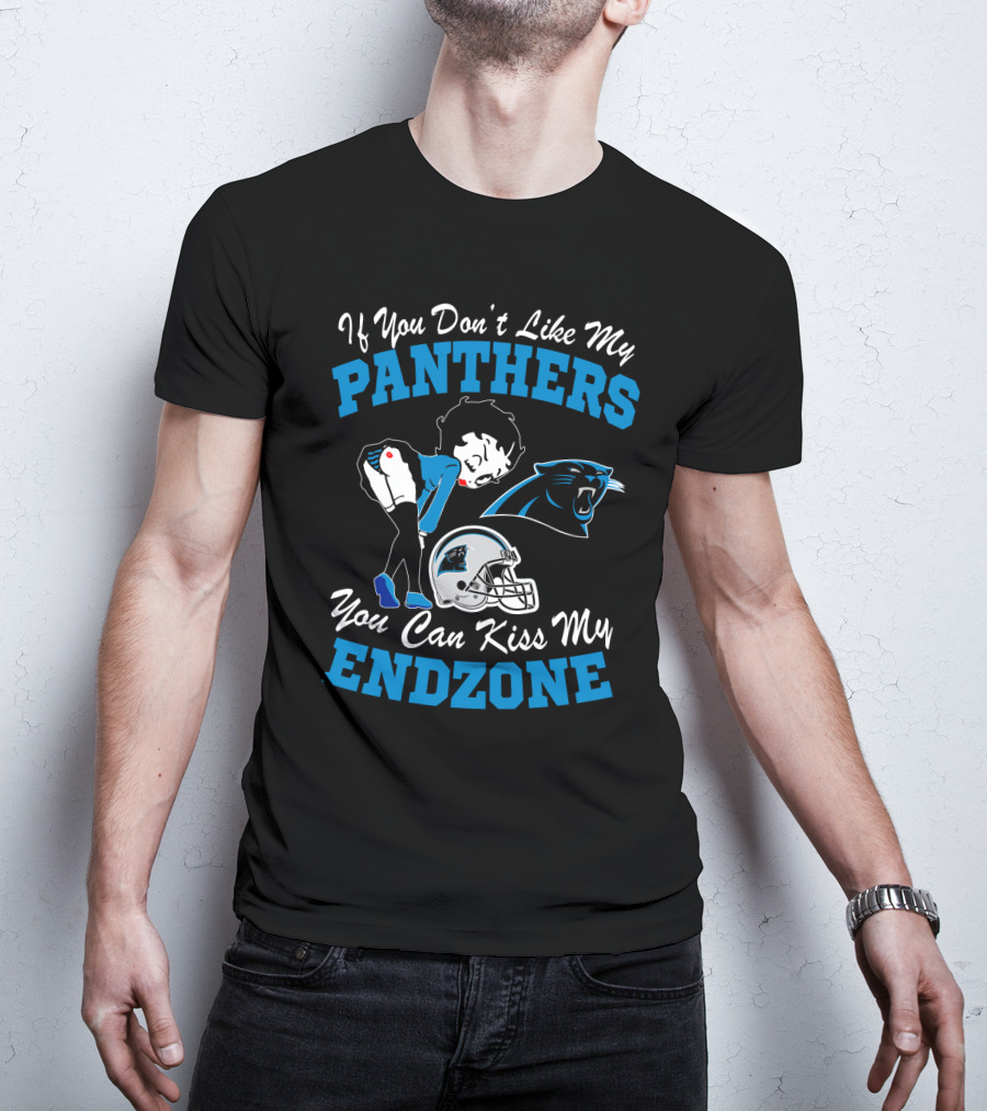 If You Don't Like My Panthers You Can Kiss My Endzone T-Shirt