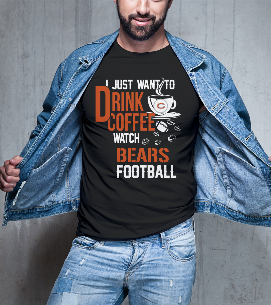 I Just Want To Drink Coffee Watch Bears Football T-Shirt