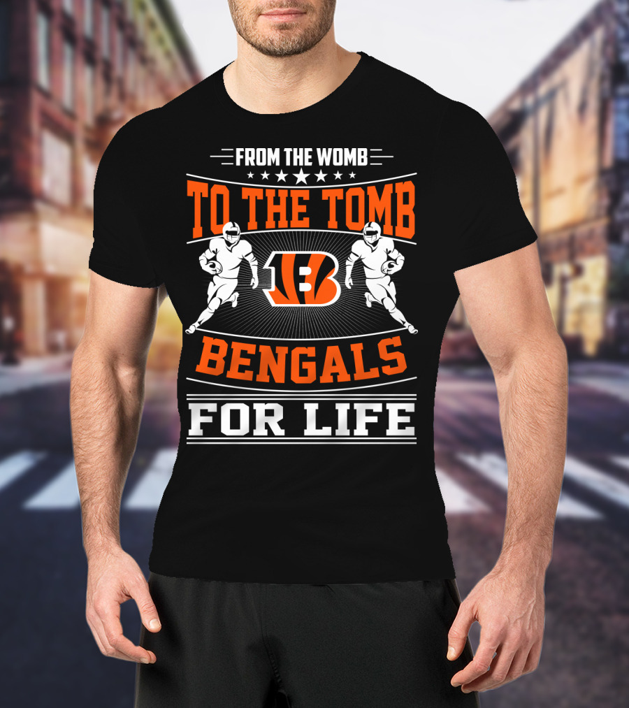 From The Womb To The Tomb Bengals For Life T-Shirt