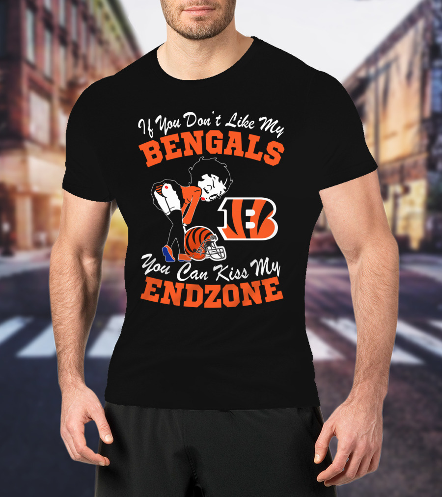 If You Don't Like My Bengals You Can Kiss My Endzone T-Shirt