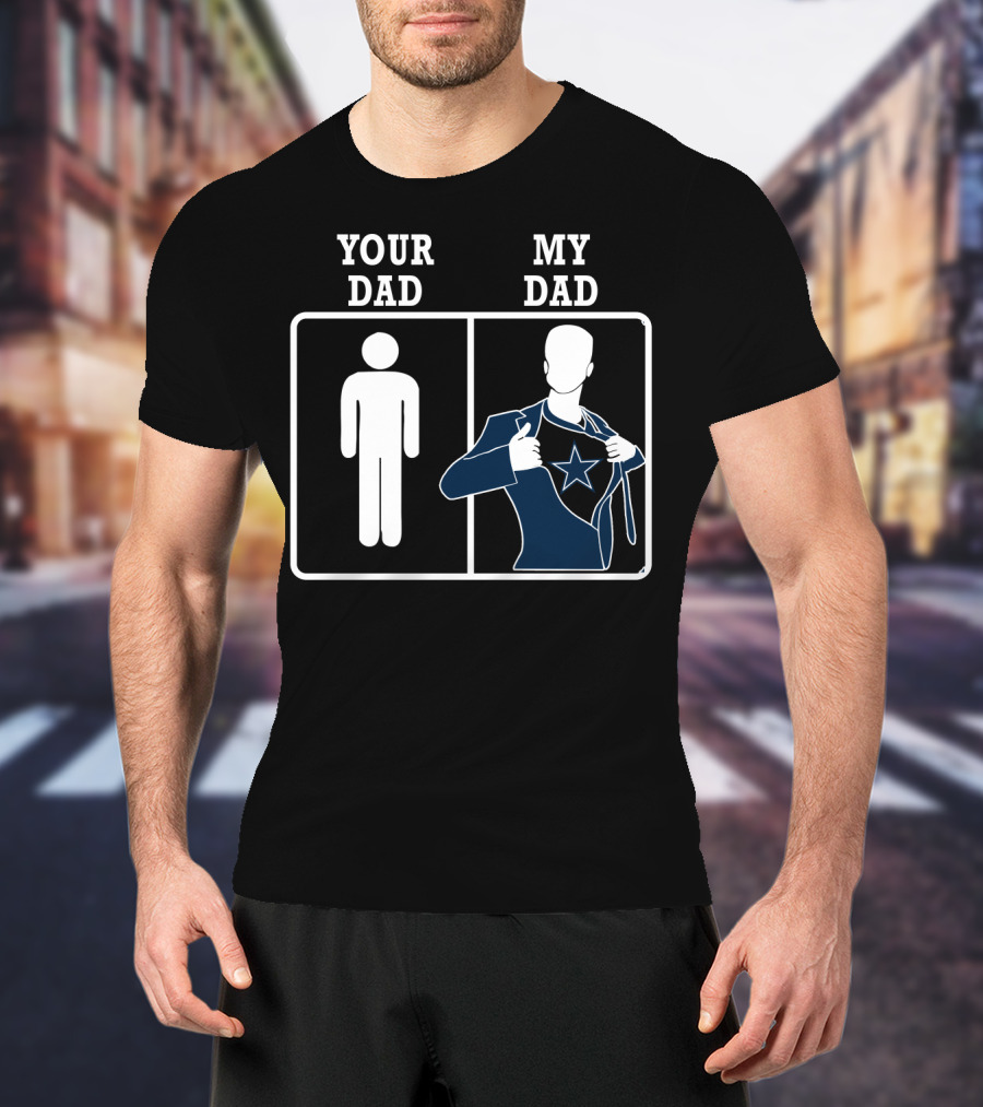 Your Dad My Dad Dallas Cowboys T-Shirt