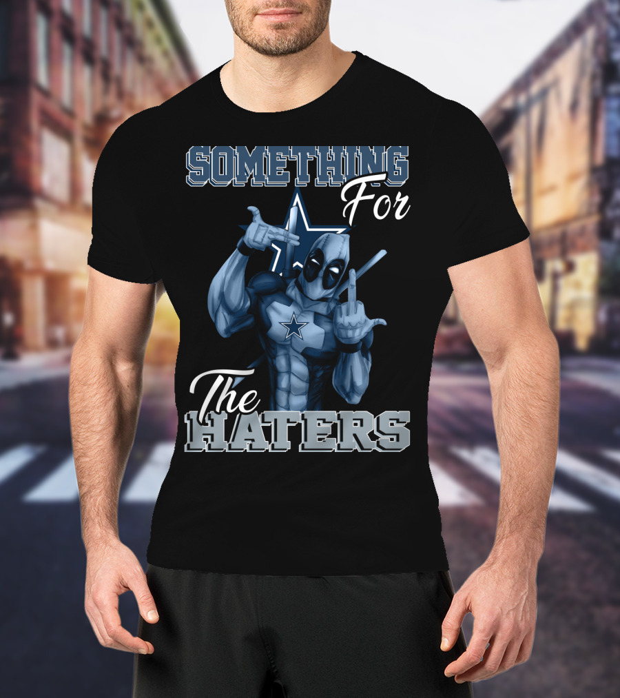 Something For The Haters Dallas Cowboys T-Shirt