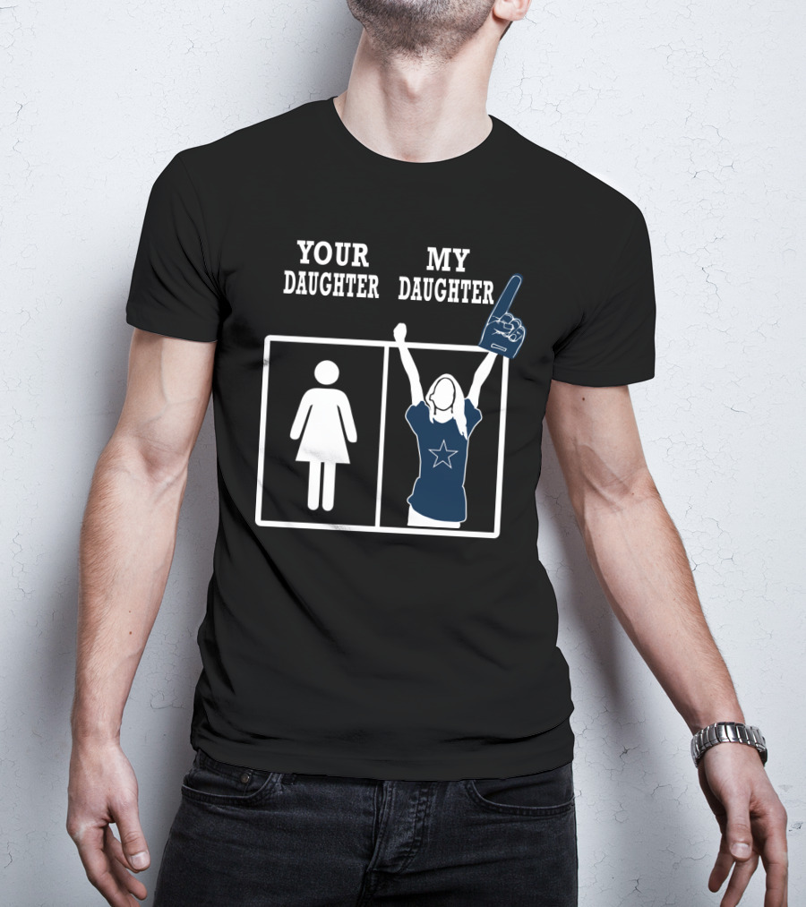 Your Daughter My Daughter Dallas Cowboys T-Shirt