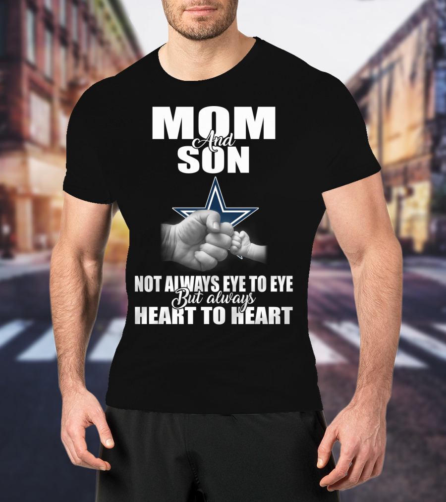 Mom And Son Not Always Eye To Eye But Always Heart To Heart Dallas Cowboys T-Shirt