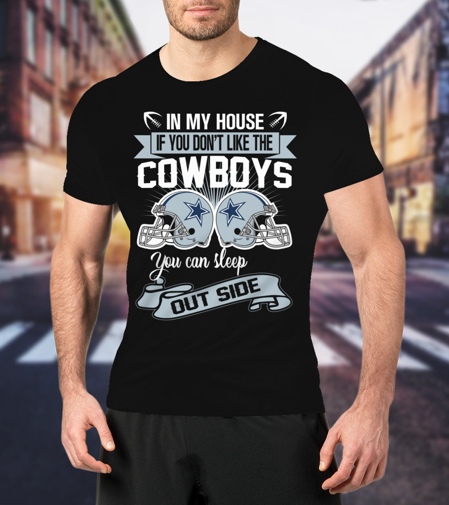 In My House If You Don't Like The Dallas Cowboys You Can Sleep Outside Football Helmets T-Shirt
