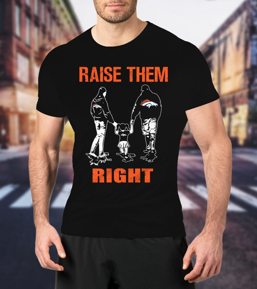 Denver Broncos Raise Them Right Football Fan Family T-Shirt