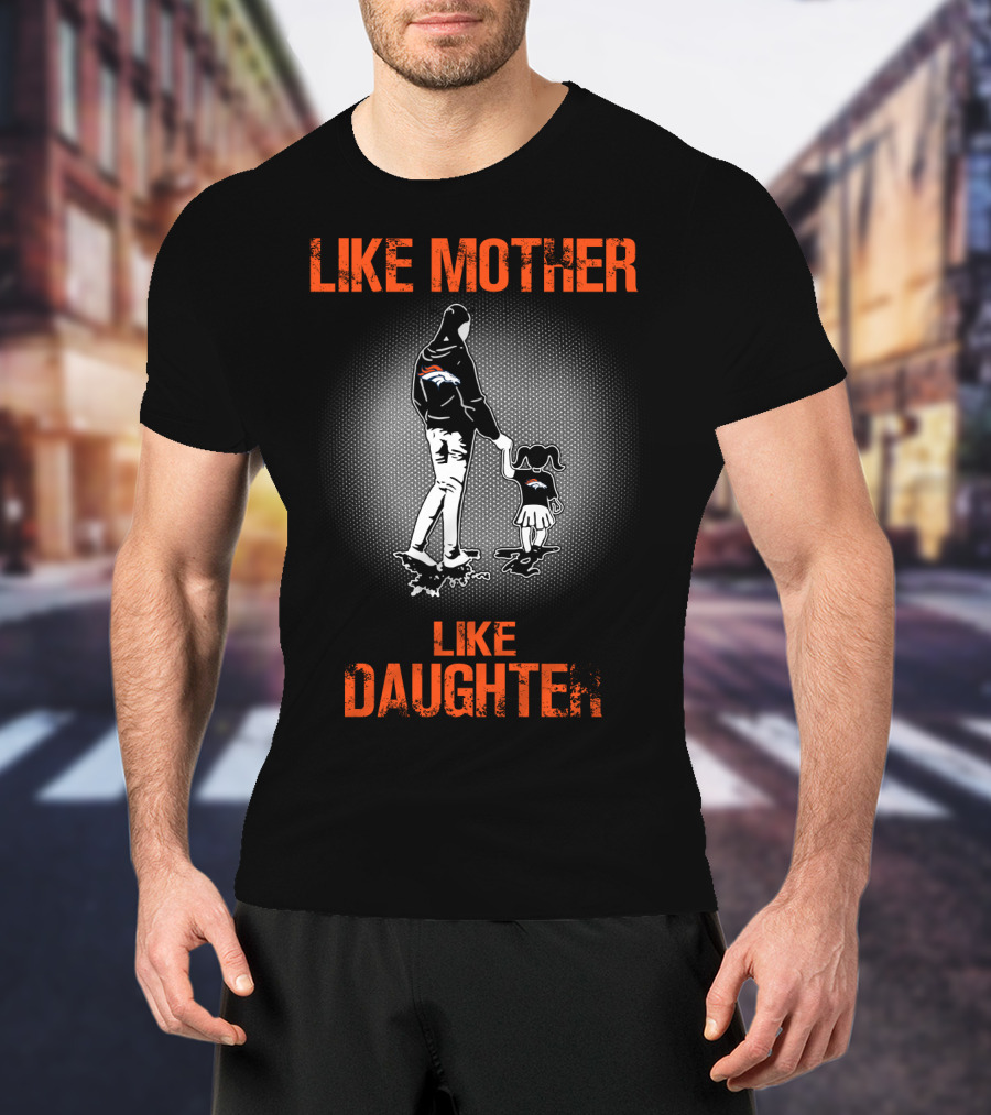 Denver Broncos Like Mother Like Daughter T-Shirt