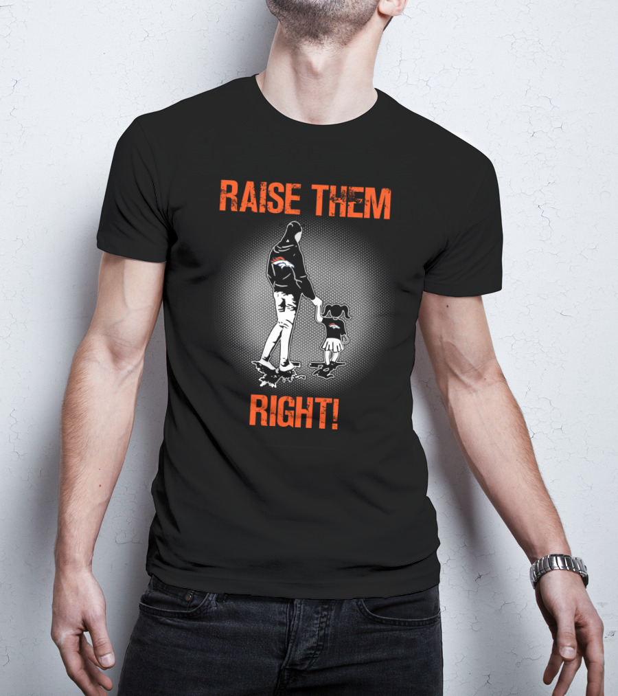 Raise Them Right Denver Broncos T-Shirt