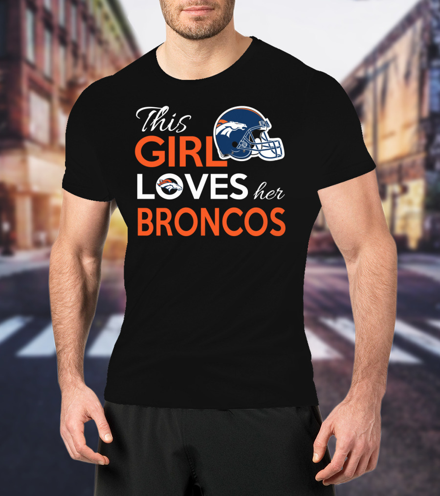 This Girl Loves Her Broncos T-Shirt