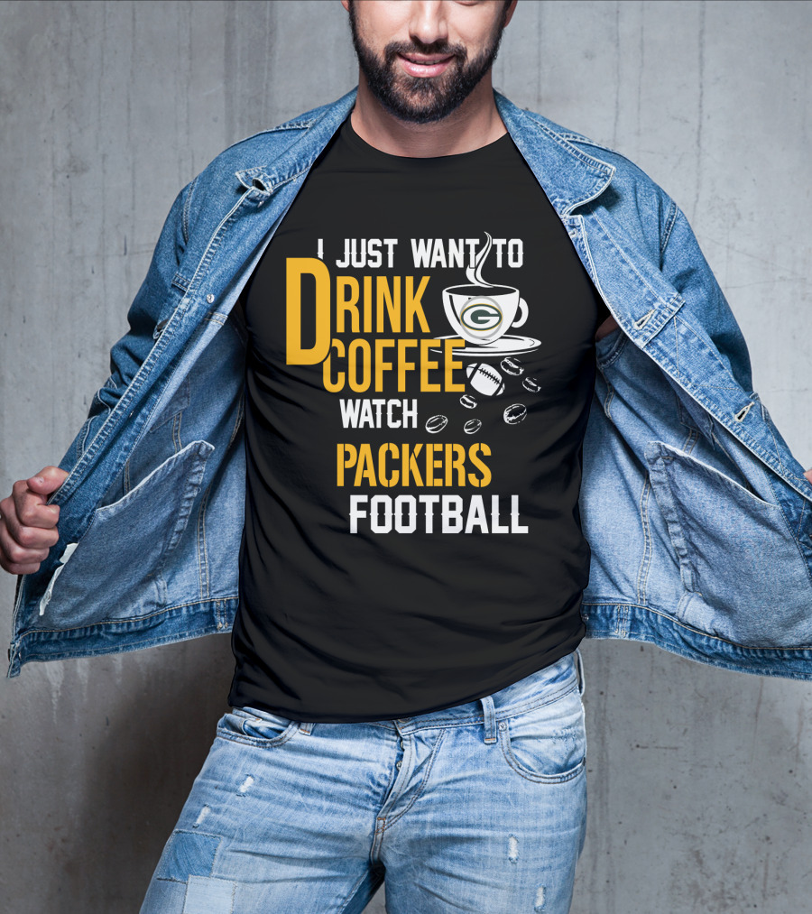 I Just Want To Drink Coffee Watch Packers Football T-Shirt