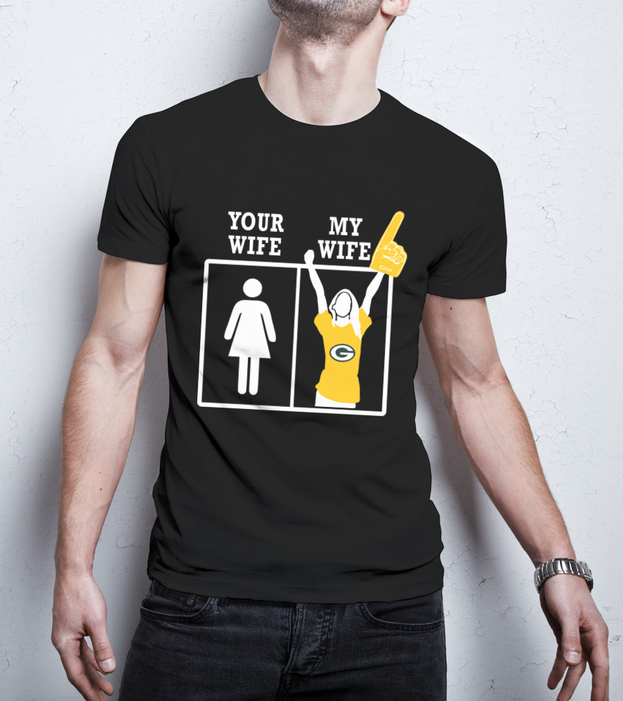 Green Bay Packers Your Wife My Wife T-Shirt