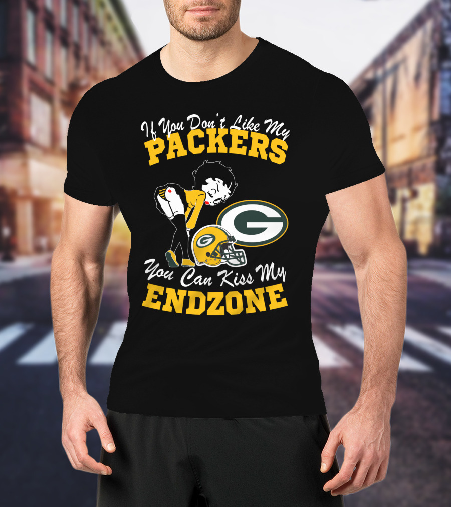 If You Don't Like My Packers You Can Kiss My Endzone T-Shirt