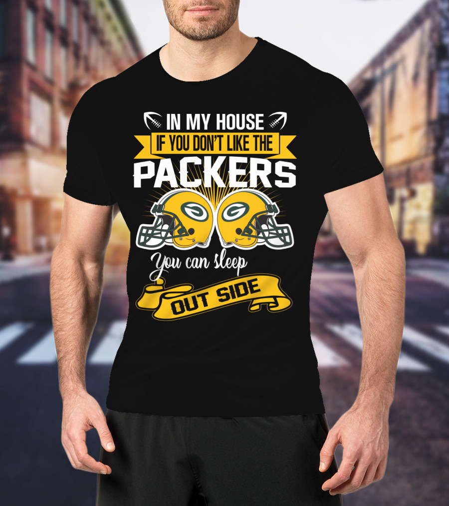 In My House If You Don't Like The Packers You Can Sleep Outside T-Shirt