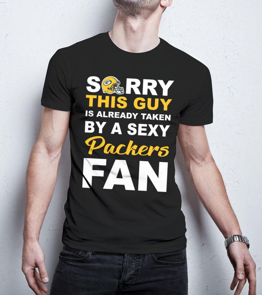 Sorry This Guy Is Already Taken By A Sexy Packers Fan T-Shirt