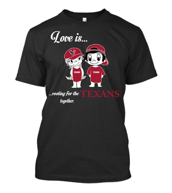 Love Is Rooting For The Houston Texans Together T-Shirt