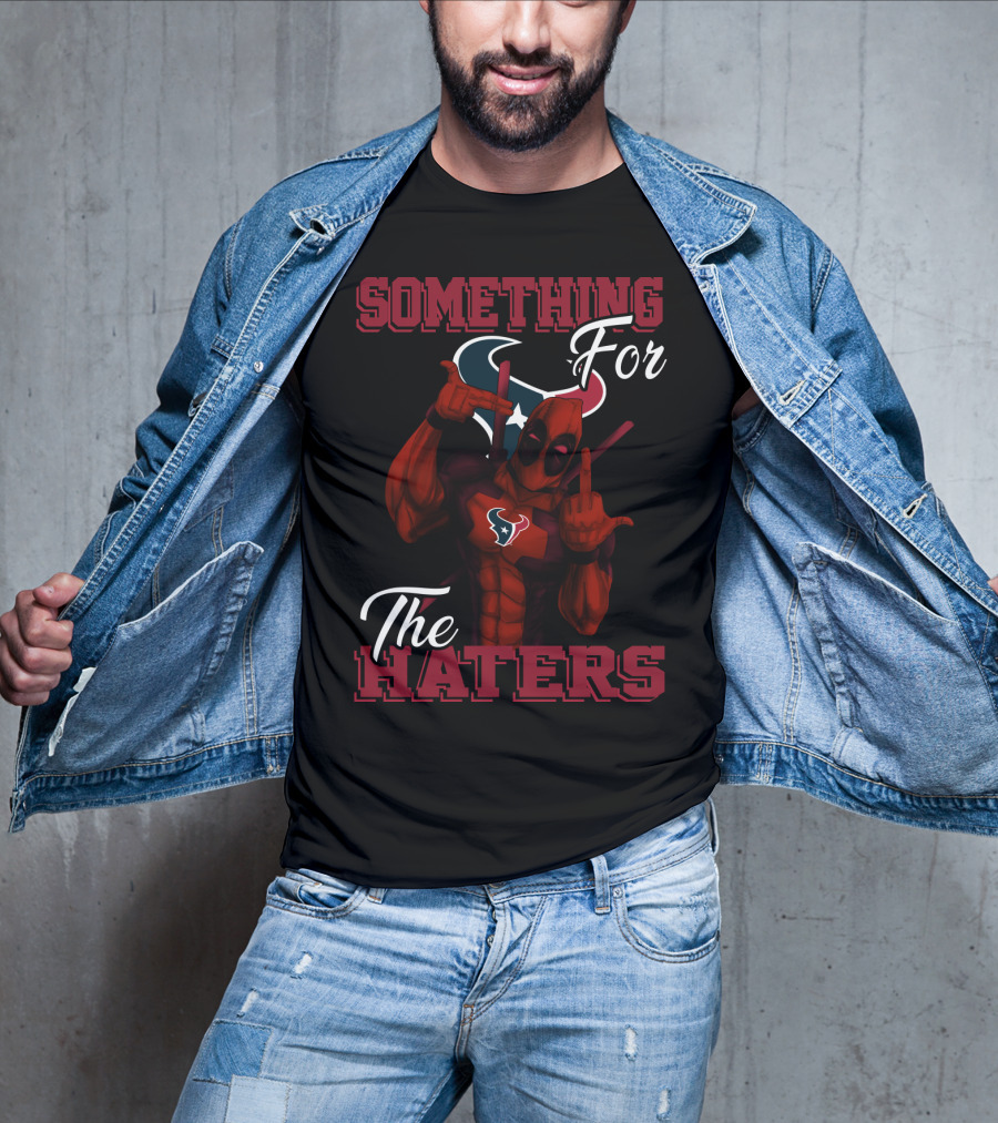 Something For The Haters Houston Texans T-Shirt