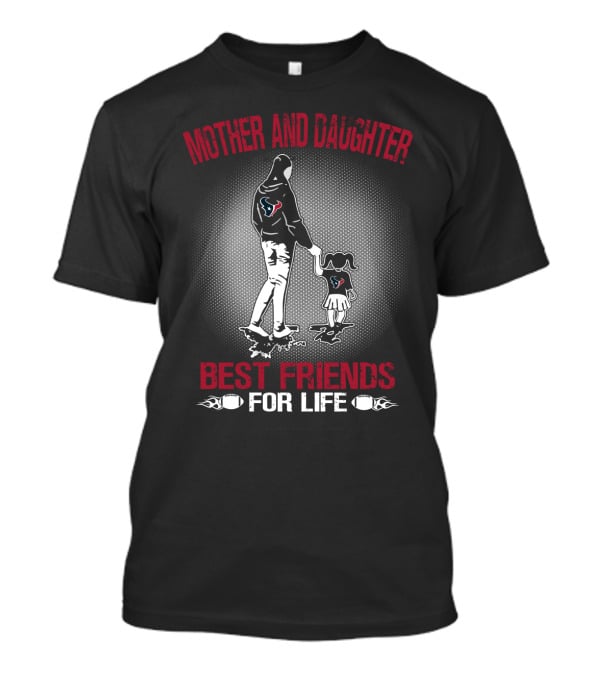 Mother And Daughter Houston Texans Best Friends For Life T-Shirt