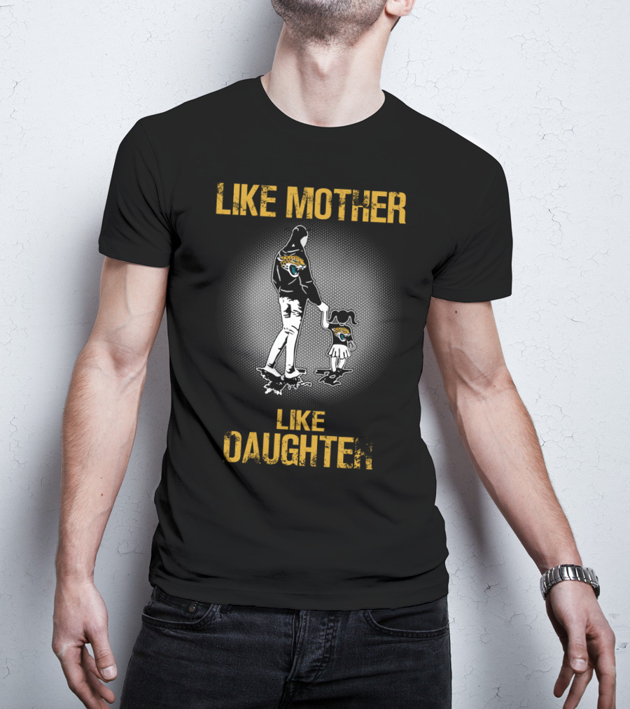 Jacksonville Jaguars Like Mother Like Daughter T-Shirt