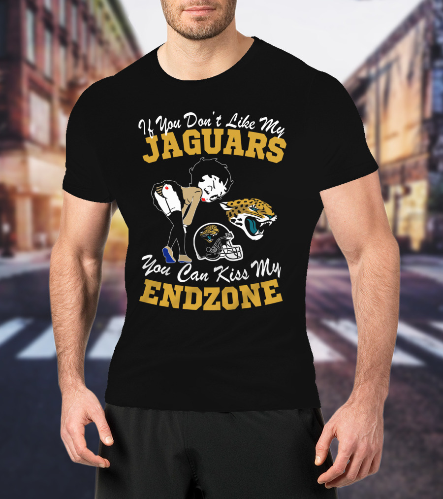 If You Don't Like My Jaguars You Can Kiss My Endzone T-Shirt