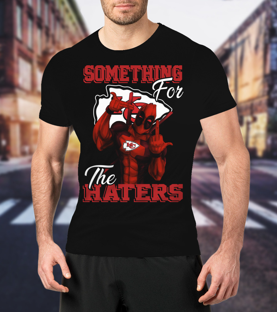 Something For The Haters Kansas City Chiefs T-Shirt