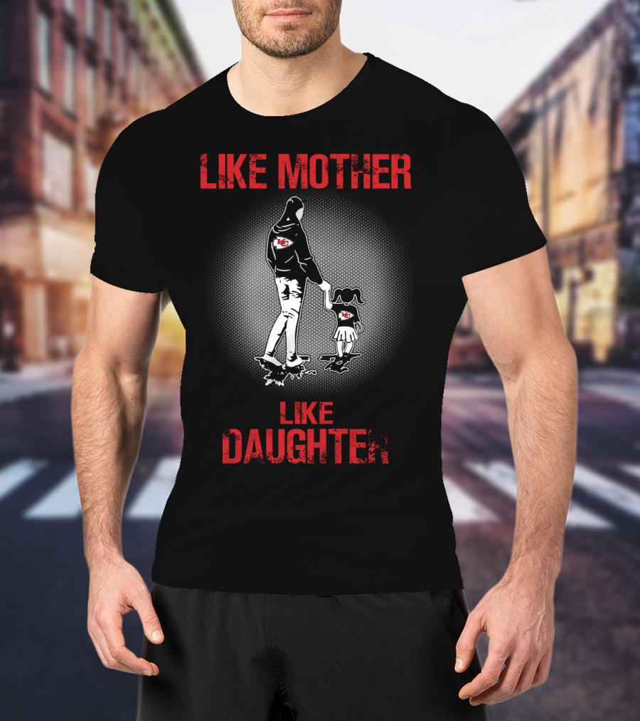 Kansas City Chiefs Like Mother Like Daughter T-Shirt