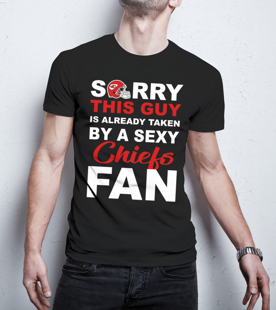 Sorry This Guy Is Already Taken By A Sexy Chiefs Fan T-Shirt