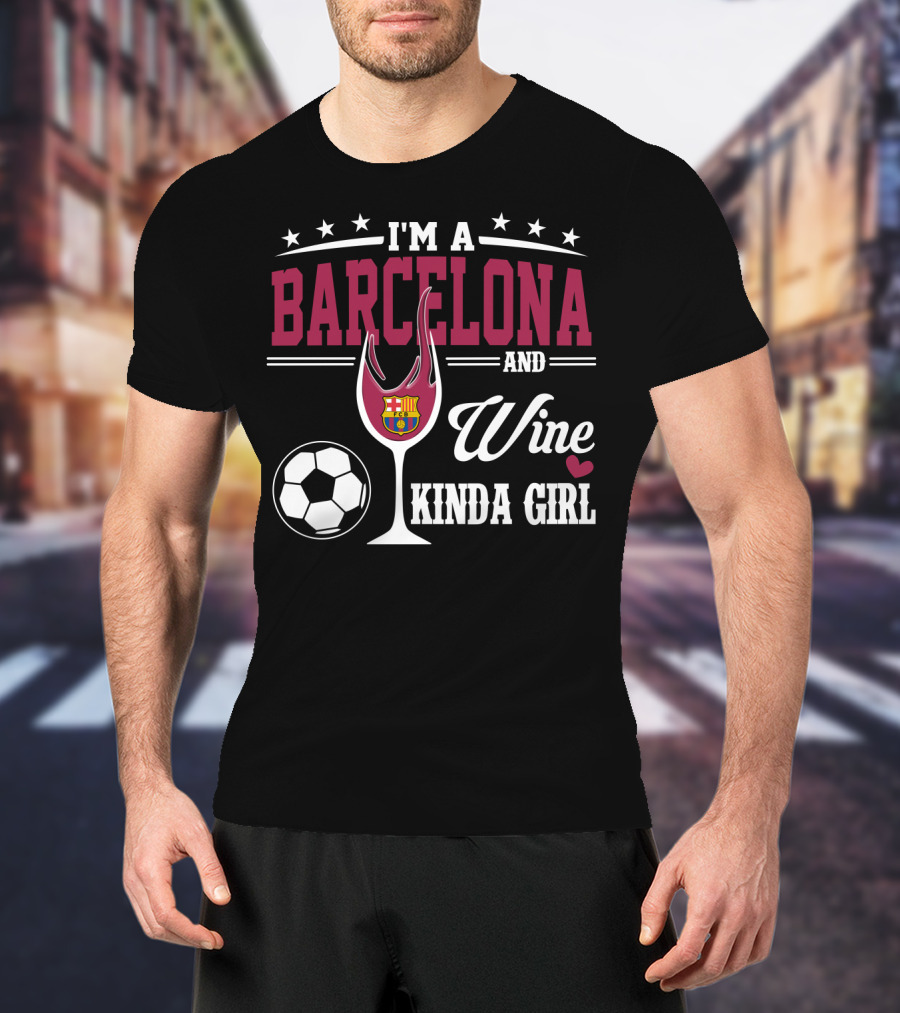I'm A Barcelona And Wine Kinda Girl T-Shirt