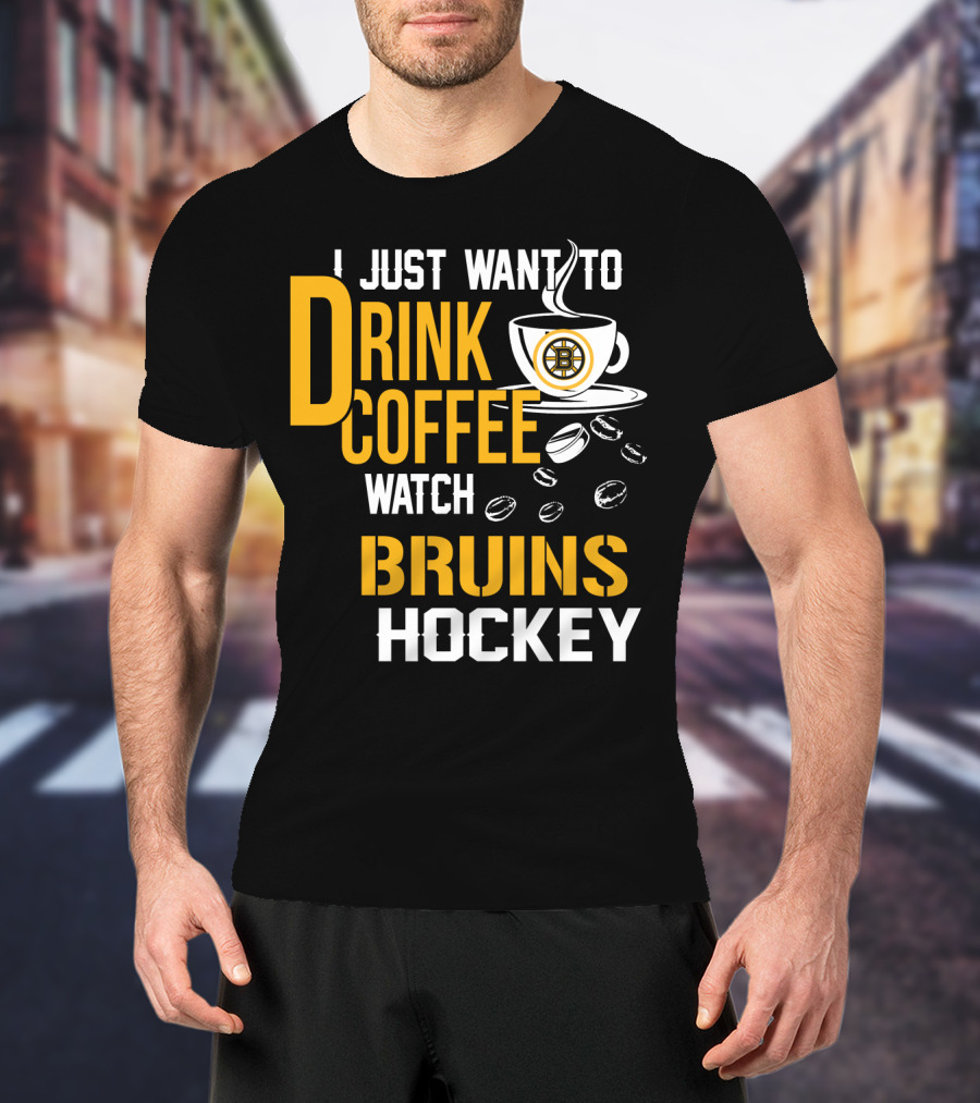 I Just Want To Drink Coffee Watch Bruins Hockey T-Shirt