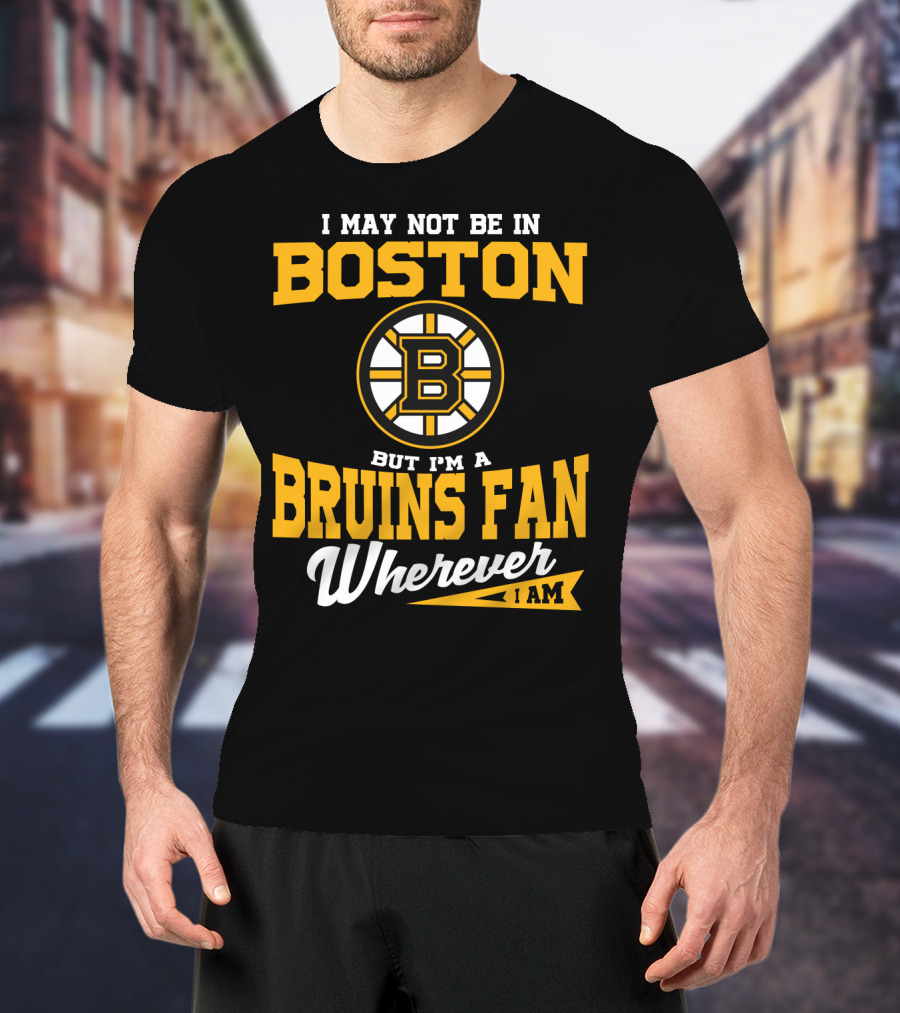 Boston Bruins Fan Wherever I Am T-Shirt