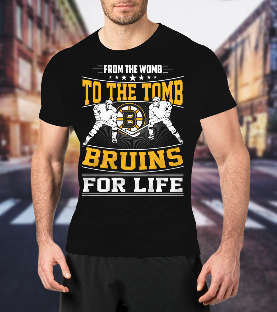 From The Womb To The Tomb Bruins For Life Boston Bruins T-Shirt