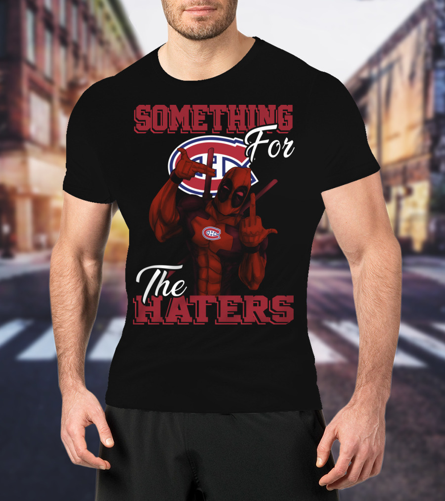 Montreal Canadiens Something For The Haters T-Shirt