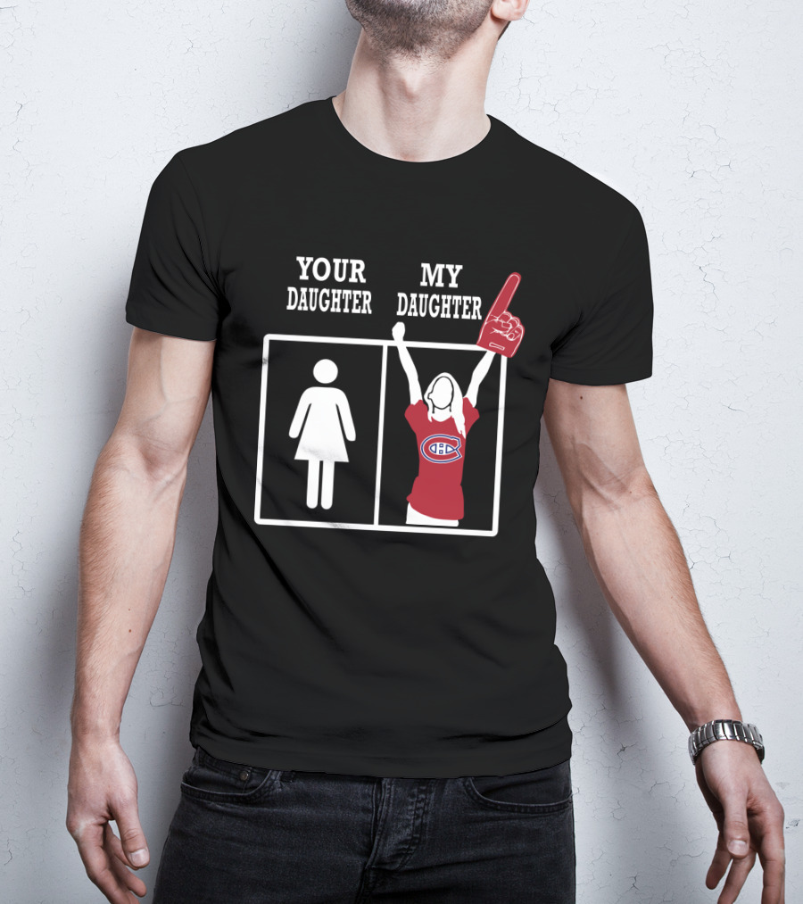 Your Daughter My Daughter Montreal Canadiens Fan T-Shirt