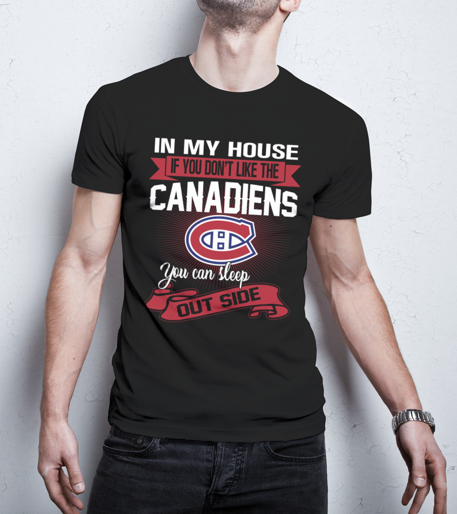 In My House If You Don't Like The Canadiens You Can Sleep Outside T-Shirt