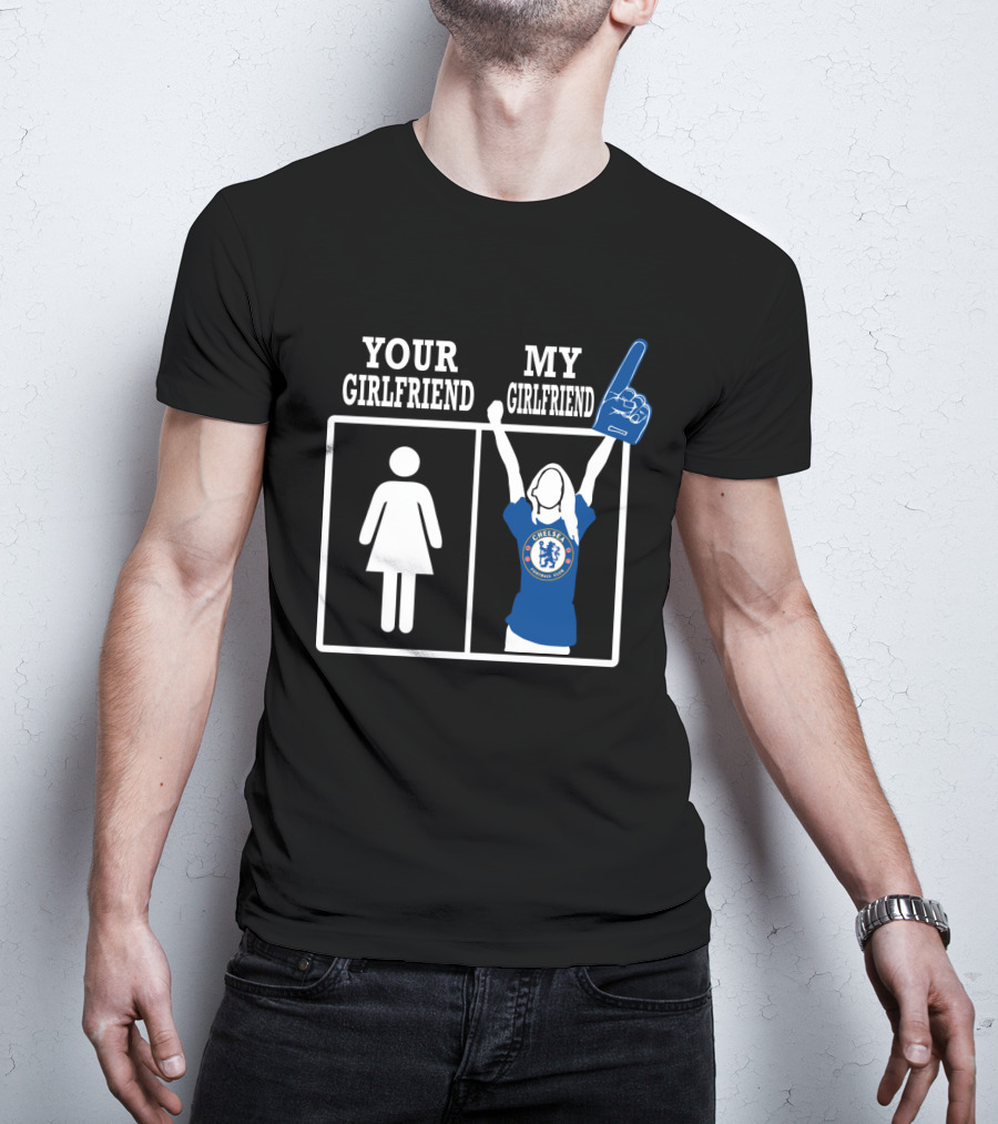 Your Girlfriend My Girlfriend Chelsea Football Fan T-Shirt