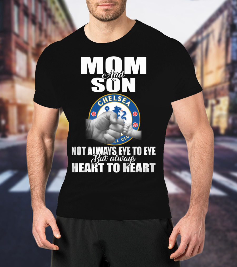 Mom And Son Chelsea Not Always Eye To Eye But Always Heart To Heart T-Shirt